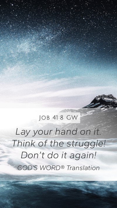 Job 41:8 GW Mobile Phone Wallpaper - Lay your hand on it. Think of the struggle! - Mobile Bible Verse Wallpaper