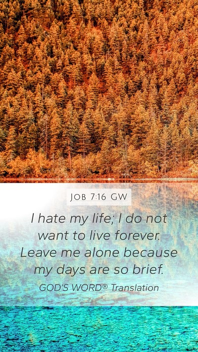 Job 7:16 GW Bible Verse Image