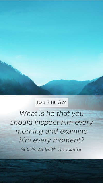 Job 7:18 GW Bible Verse Image