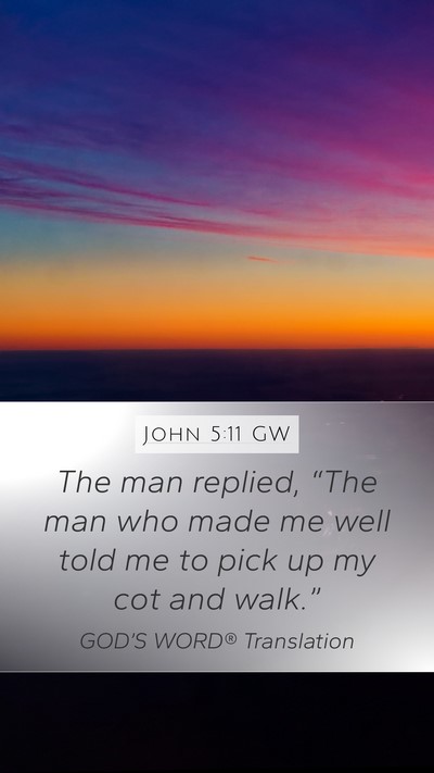 John 5:11 GW Mobile Phone Wallpaper - The man replied, “The man who made me well told - Mobile Bible Verse Wallpaper