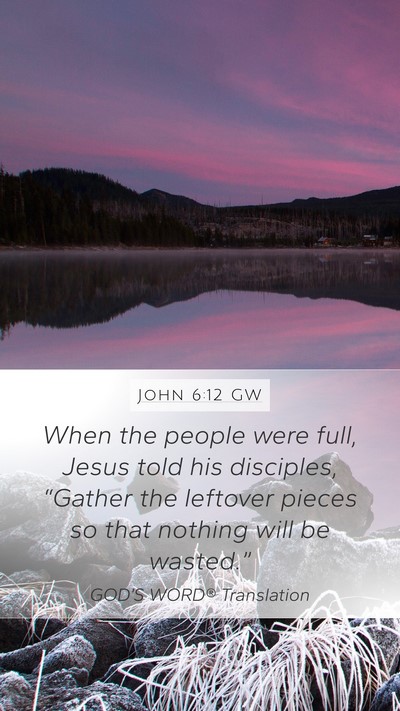 John 6:12 GW Mobile Phone Wallpaper - When the people were full, Jesus told his - Mobile Bible Verse Wallpaper