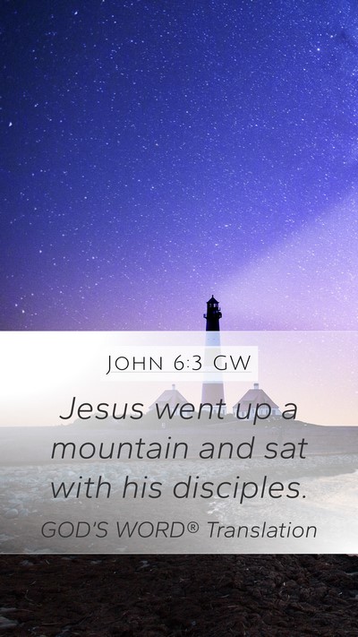 John 6:3 GW Mobile Phone Wallpaper - Jesus went up a mountain and sat with his - Mobile Bible Verse Wallpaper