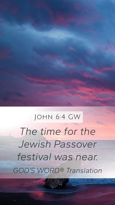 John 6:4 GW Mobile Phone Wallpaper - The time for the Jewish Passover festival was - Mobile Bible Verse Wallpaper