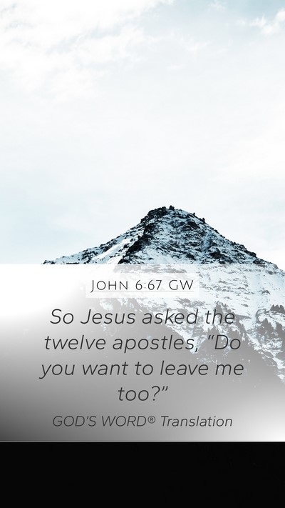 John 6:67 GW Mobile Phone Wallpaper - So Jesus asked the twelve apostles, “Do you - Mobile Bible Verse Wallpaper