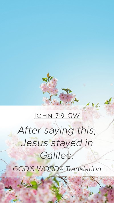John 7:9 GW Mobile Phone Wallpaper - After saying this, Jesus stayed in - Mobile Bible Verse Wallpaper