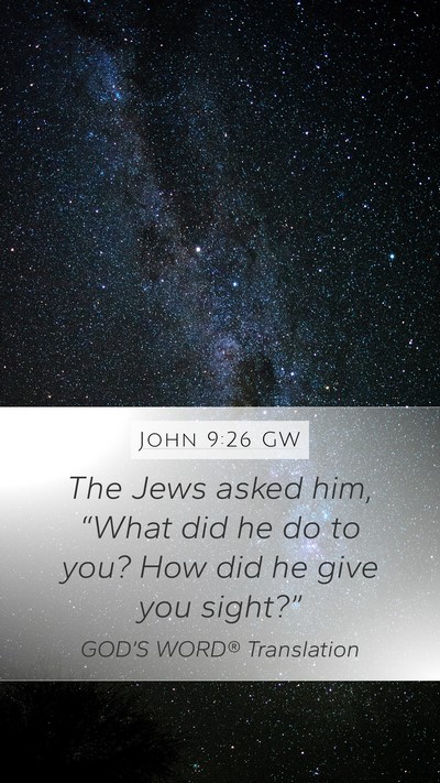 John 9:26 GW Mobile Phone Wallpaper - The Jews asked him, “What did he do to you? How - Mobile Bible Verse Wallpaper