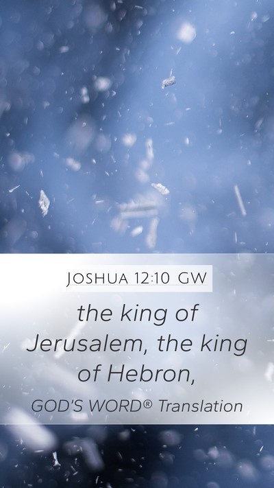 Joshua 12:10 GW Mobile Phone Wallpaper - the king of Jerusalem, the king of - Mobile Bible Verse Wallpaper