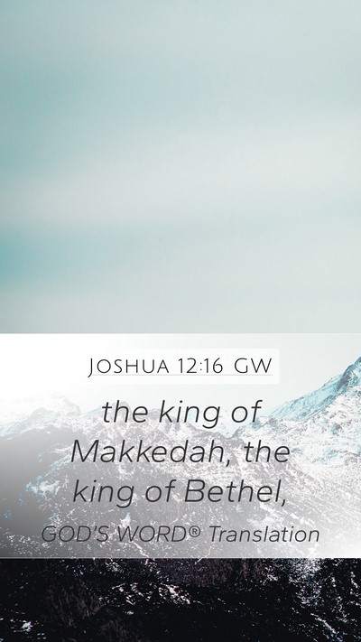 Joshua 12:16 GW Mobile Phone Wallpaper - the king of Makkedah, the king of - Mobile Bible Verse Wallpaper
