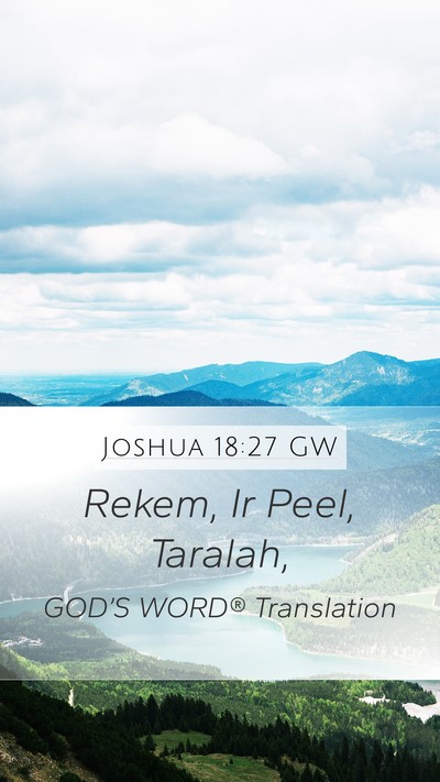 Joshua 18:27 GW Mobile Phone Wallpaper - Rekem, Ir Peel, - Mobile Bible Verse Wallpaper