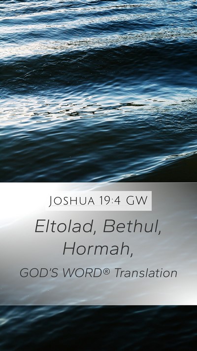 Joshua 19:4 GW Mobile Phone Wallpaper - Eltolad, Bethul, - Mobile Bible Verse Wallpaper