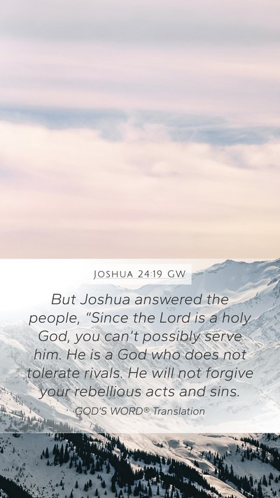 Joshua 24:19 GW Mobile Phone Wallpaper - But Joshua answered the people, “Since the Lord - Mobile Bible Verse Wallpaper