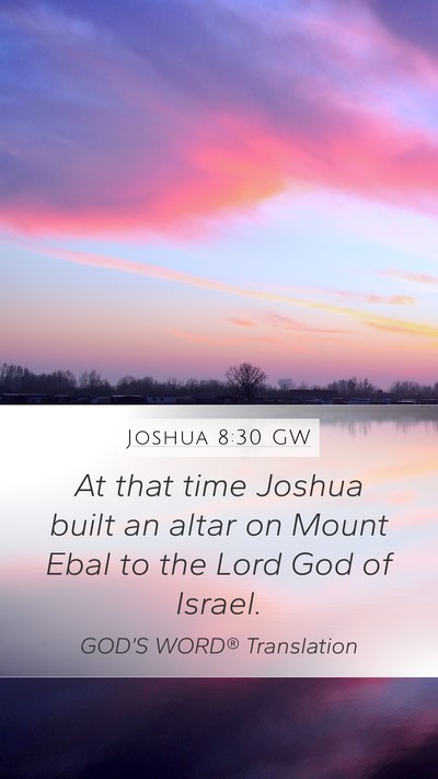 Joshua 8:30 GW Mobile Phone Wallpaper - At that time Joshua built an altar on Mount Ebal - Mobile Bible Verse Wallpaper
