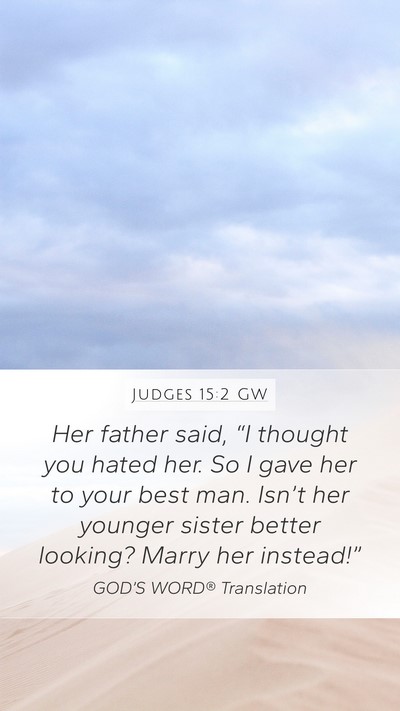 Judges 15:2 GW Mobile Phone Wallpaper - Her father said, “I thought you hated her. So I - Mobile Bible Verse Wallpaper
