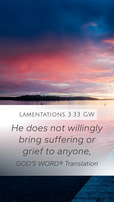 Lamentations 3:33 GW Mobile Phone Wallpaper - He does not willingly bring suffering or grief to - Mobile Bible Verse Wallpaper