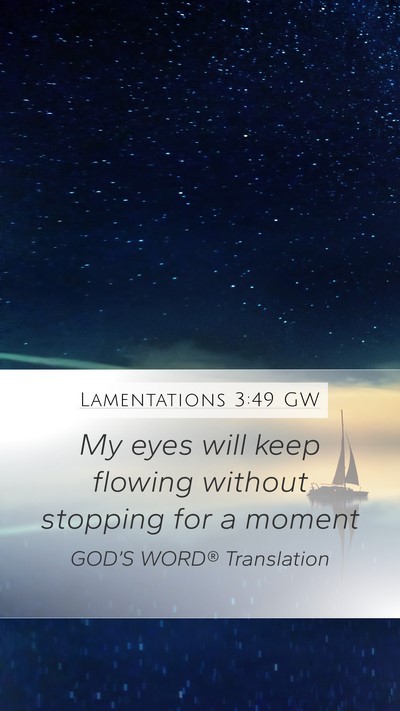 Lamentations 3:49 GW Mobile Phone Wallpaper - My eyes will keep flowing without stopping for a - Mobile Bible Verse Wallpaper