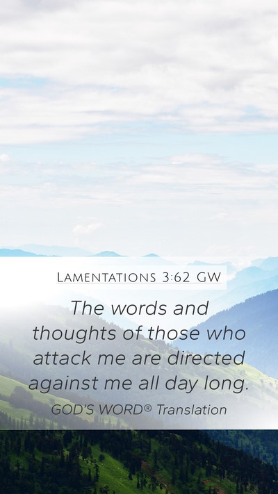 Lamentations 3:62 GW Mobile Phone Wallpaper - The words and thoughts of those who attack me are - Mobile Bible Verse Wallpaper