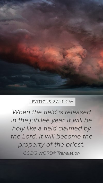 Leviticus 27:21 GW Mobile Phone Wallpaper - When the field is released in the jubilee year, - Mobile Bible Verse Wallpaper