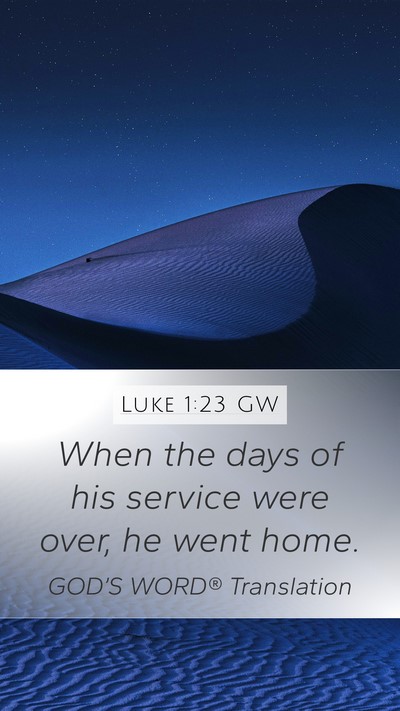 Luke 1:23 GW Mobile Phone Wallpaper - When the days of his service were over, he went - Mobile Bible Verse Wallpaper