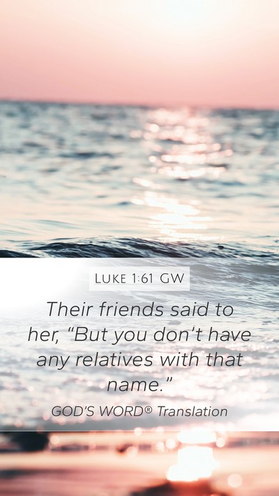 Luke 1:61 GW Mobile Phone Wallpaper - Their friends said to her, “But you don’t - Mobile Bible Verse Wallpaper