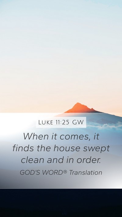 Luke 11:25 GW Mobile Phone Wallpaper - When it comes, it finds the house swept clean and - Mobile Bible Verse Wallpaper