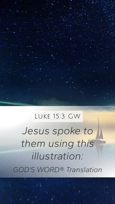 Luke 15:3 GW Mobile Phone Wallpaper - Jesus spoke to them using this - Mobile Bible Verse Wallpaper