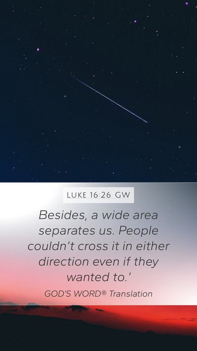 Luke 16:26 GW Mobile Phone Wallpaper - Besides, a wide area separates us. People - Mobile Bible Verse Wallpaper