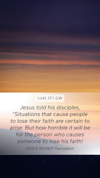 Luke 17:1 GW Mobile Phone Wallpaper - Jesus told his disciples, “Situations that - Mobile Bible Verse Wallpaper