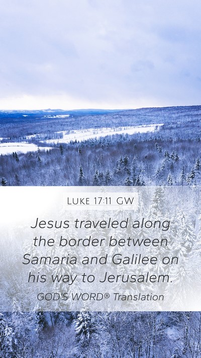 Luke 17:11 GW Mobile Phone Wallpaper - Jesus traveled along the border between Samaria - Mobile Bible Verse Wallpaper