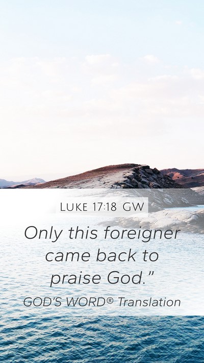 Luke 17:18 GW Mobile Phone Wallpaper - Only this foreigner came back to praise - Mobile Bible Verse Wallpaper