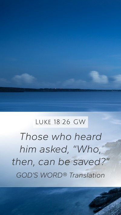 Luke 18:26 GW Mobile Phone Wallpaper - Those who heard him asked, “Who, then, can be - Mobile Bible Verse Wallpaper
