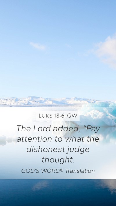 Luke 18:6 GW Mobile Phone Wallpaper - The Lord added, “Pay attention to what the - Mobile Bible Verse Wallpaper