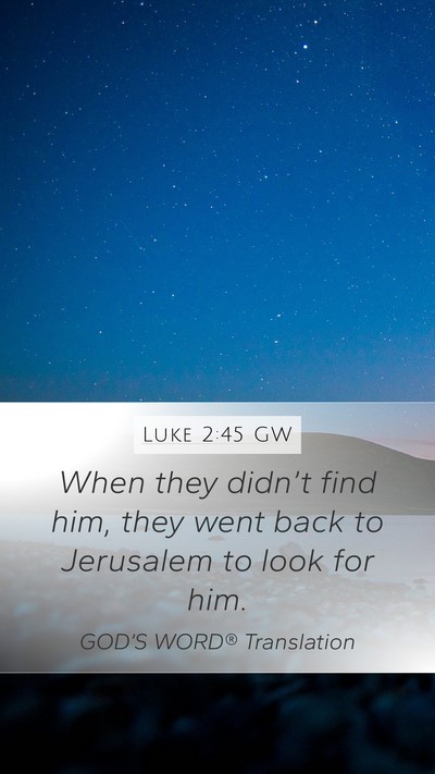 Luke 2:45 GW Mobile Phone Wallpaper - When they didn’t find him, they went back to - Mobile Bible Verse Wallpaper