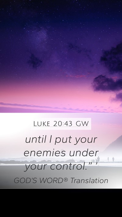 Luke 20:43 GW Mobile Phone Wallpaper - until I put your enemies under your control.” - Mobile Bible Verse Wallpaper