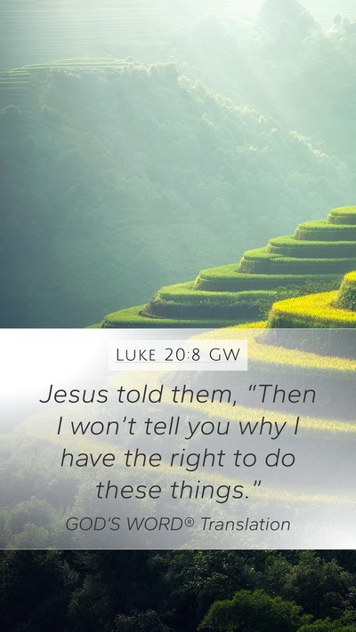 Luke 20:8 GW Mobile Phone Wallpaper - Jesus told them, “Then I won’t tell you why I - Mobile Bible Verse Wallpaper