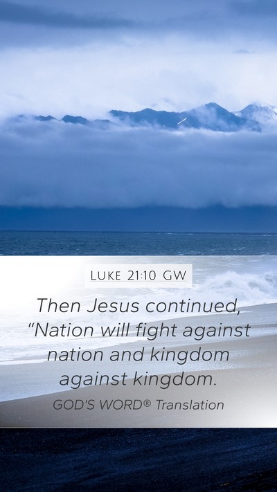 Luke 21:10 GW Mobile Phone Wallpaper - Then Jesus continued, “Nation will fight - Mobile Bible Verse Wallpaper