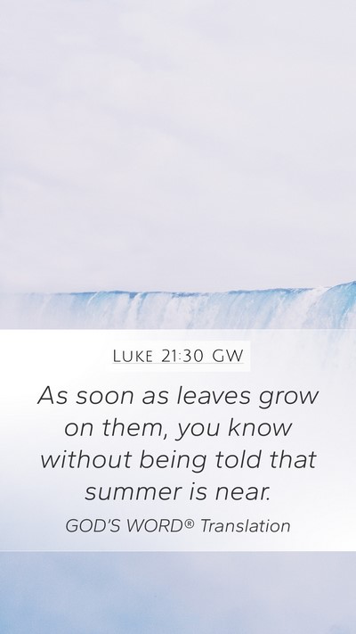 Luke 21:30 GW Mobile Phone Wallpaper - As soon as leaves grow on them, you know without - Mobile Bible Verse Wallpaper