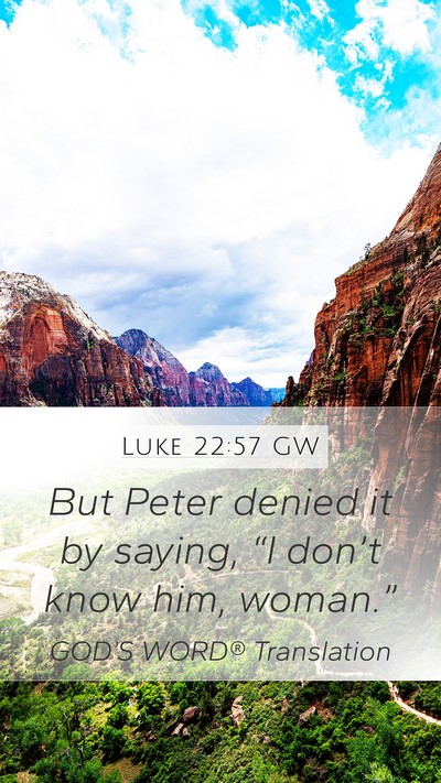 Luke 22:57 GW Mobile Phone Wallpaper - But Peter denied it by saying, “I don’t know - Mobile Bible Verse Wallpaper