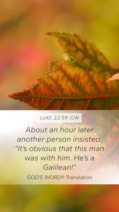 Luke 22:59 GW Mobile Phone Wallpaper - About an hour later another person insisted, - Mobile Bible Verse Wallpaper