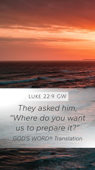 Luke 22:9 GW Mobile Phone Wallpaper - They asked him, “Where do you want us to - Mobile Bible Verse Wallpaper