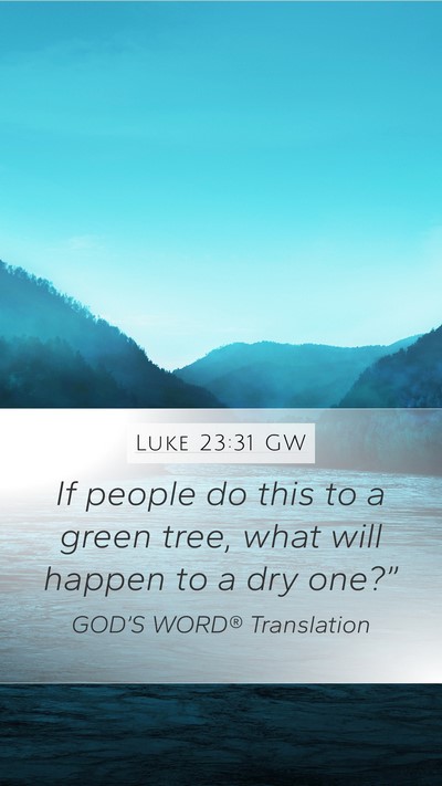 Luke 23:31 GW Bible Verse Image