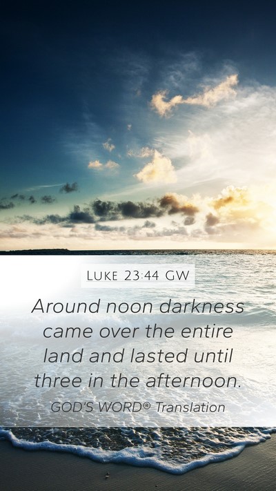 Luke 23:44 GW Mobile Phone Wallpaper - Around noon darkness came over the entire land - Mobile Bible Verse Wallpaper