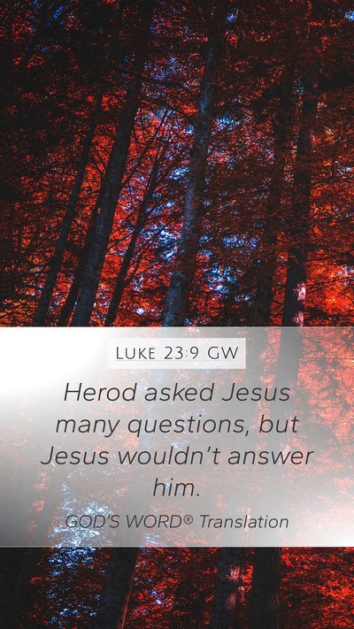 Luke 23:9 GW Mobile Phone Wallpaper - Herod asked Jesus many questions, but Jesus - Mobile Bible Verse Wallpaper