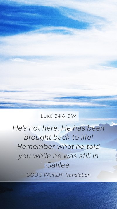 Luke 24:6 GW Bible Verse Image