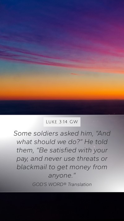 Luke 3:14 GW Mobile Phone Wallpaper - Some soldiers asked him, “And what should we - Mobile Bible Verse Wallpaper