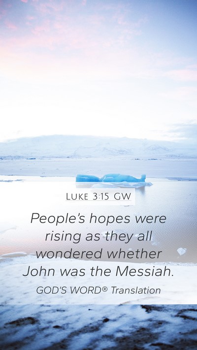 Luke 3:15 GW Mobile Phone Wallpaper - People’s hopes were rising as they all wondered - Mobile Bible Verse Wallpaper
