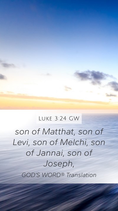Luke 3:24 GW Mobile Phone Wallpaper - son of Matthat, son of Levi, son of Melchi, son - Mobile Bible Verse Wallpaper