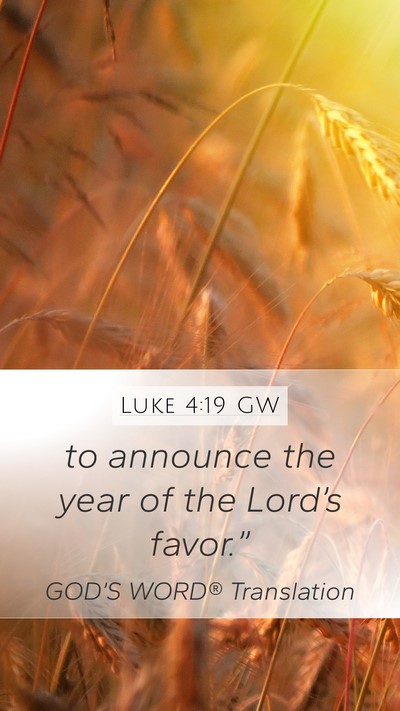 Luke 4:19 GW Mobile Phone Wallpaper - to announce the year of the Lord’s - Mobile Bible Verse Wallpaper