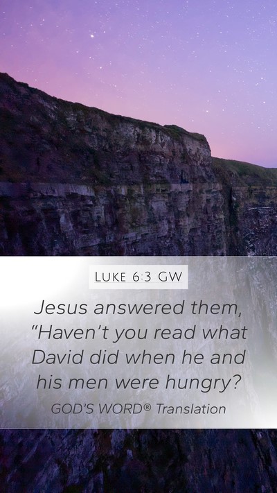 Luke 6:3 GW Mobile Phone Wallpaper - Jesus answered them, “Haven’t you read what - Mobile Bible Verse Wallpaper