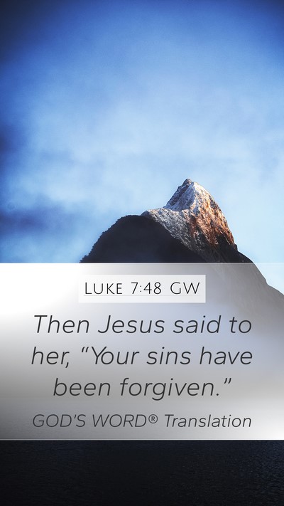 Luke 7:48 GW Mobile Phone Wallpaper - Then Jesus said to her, “Your sins have been - Mobile Bible Verse Wallpaper
