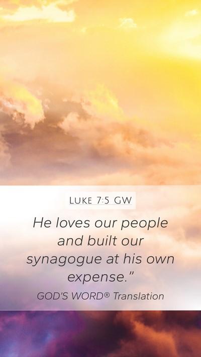 Luke 7:5 GW Mobile Phone Wallpaper - He loves our people and built our synagogue at - Mobile Bible Verse Wallpaper